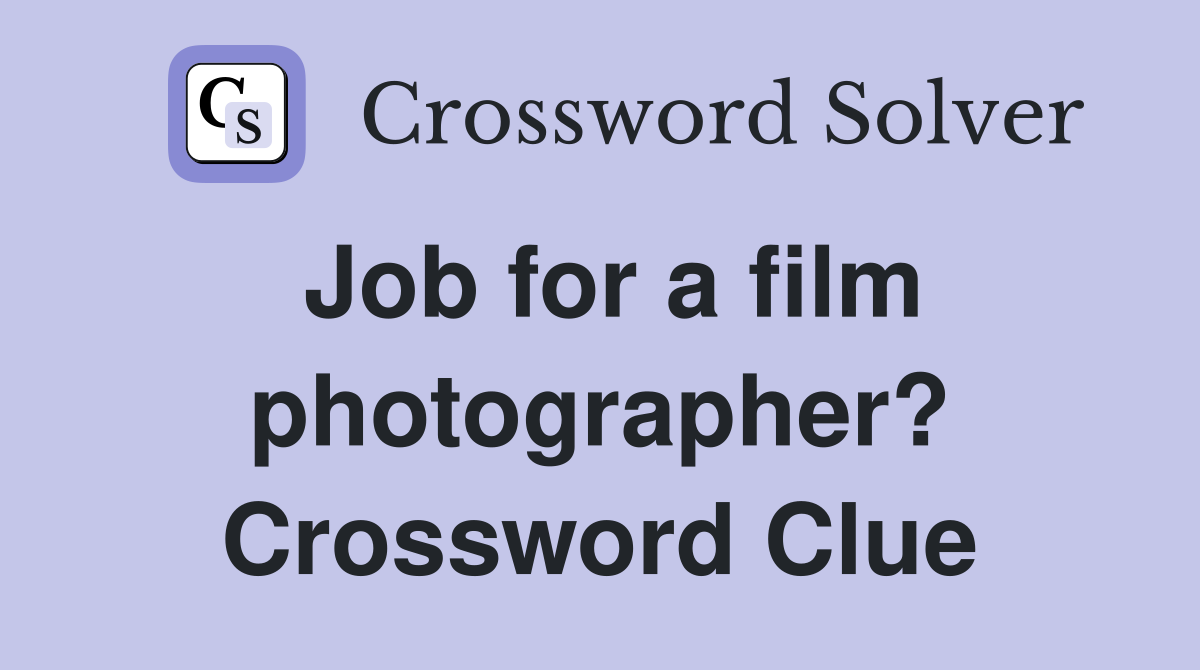 Job for a film photographer? Crossword Clue