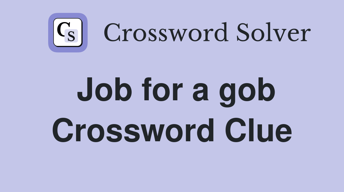 Job for a gob Crossword Clue