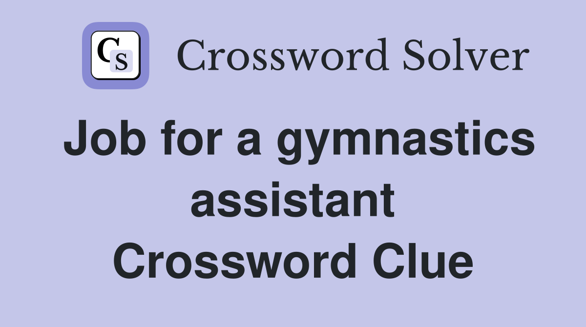 Job for a gymnastics assistant Crossword Clue