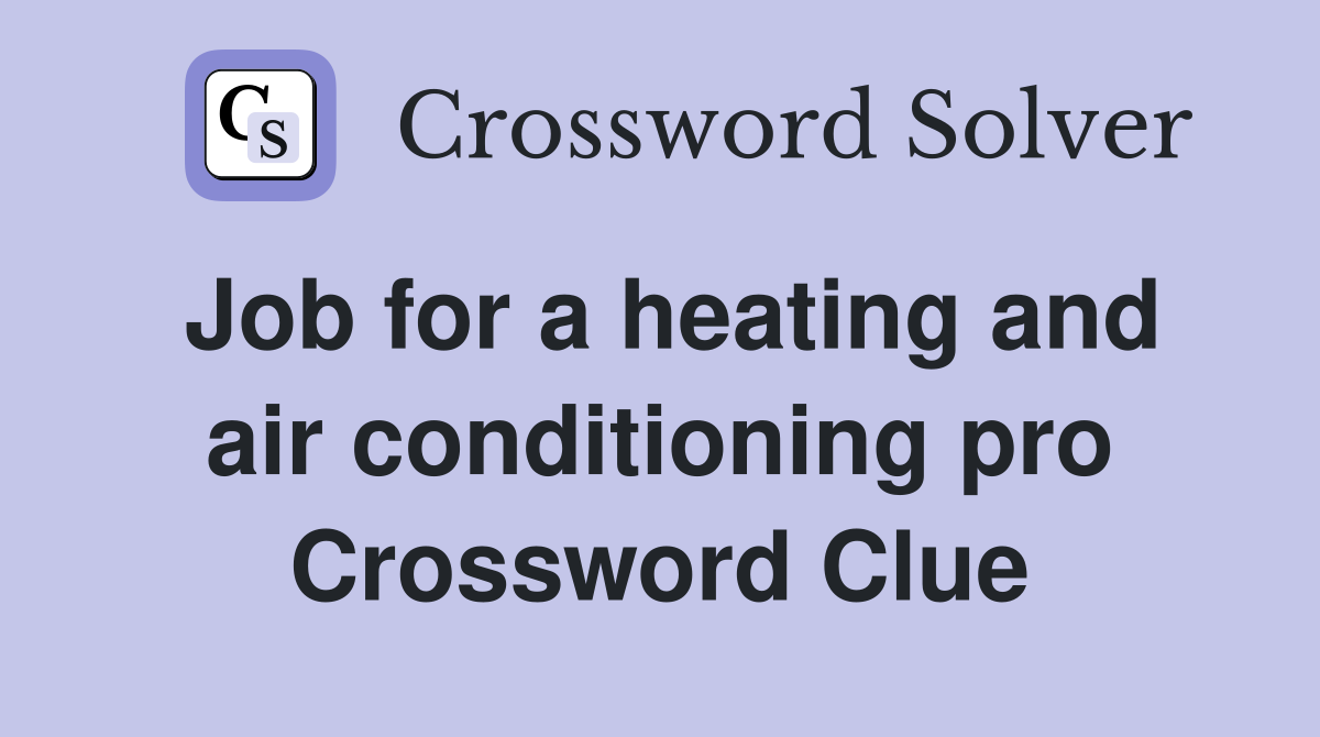 Job for a heating and air conditioning pro Crossword Clue
