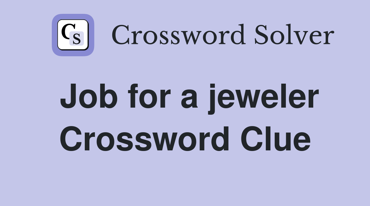 Job for a jeweler Crossword Clue