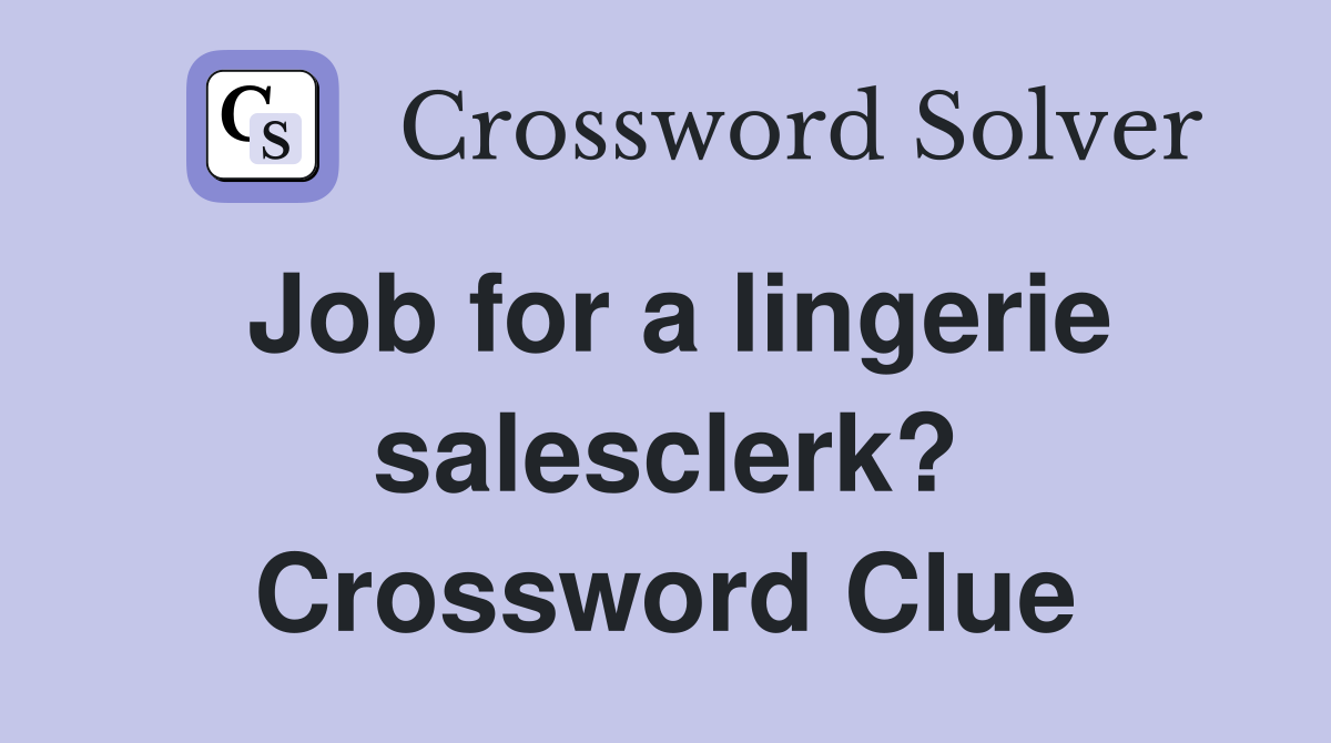 Job for a lingerie salesclerk? Crossword Clue