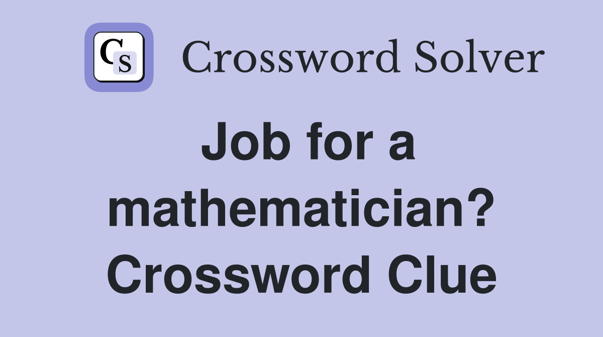 Job for a mathematician? Crossword Clue
