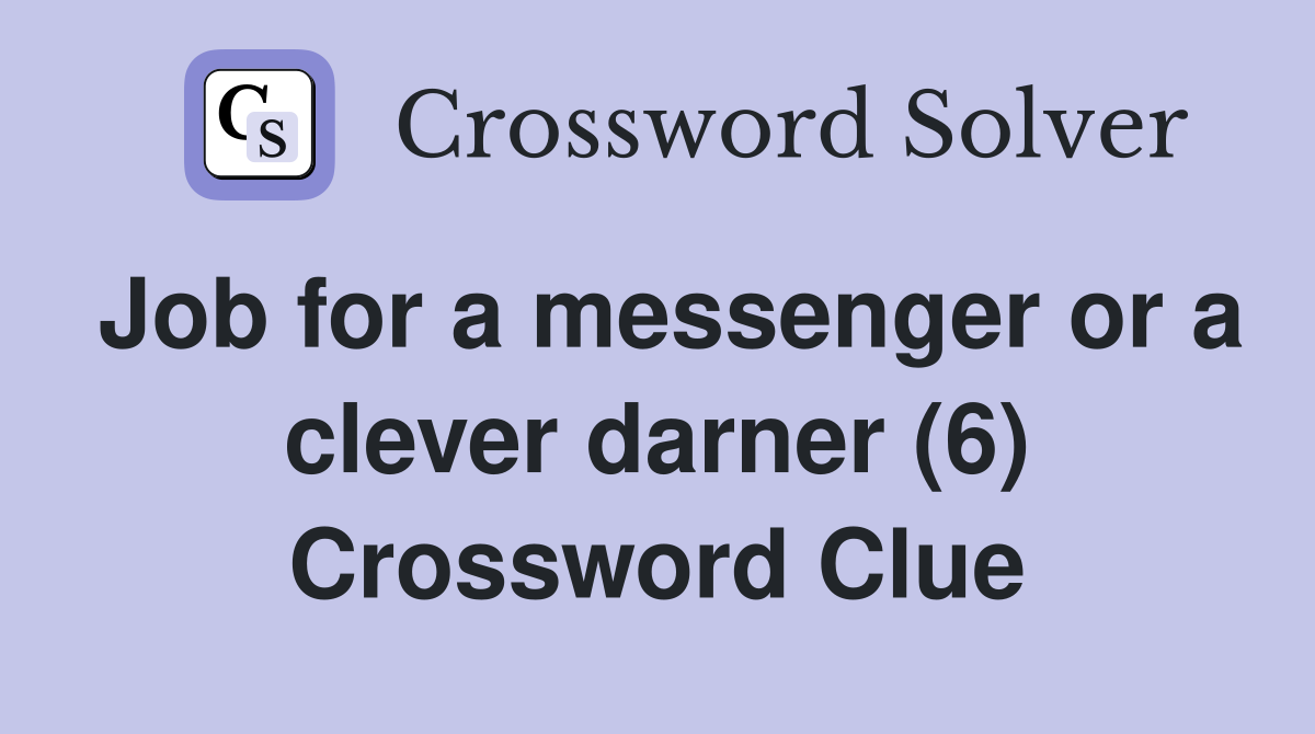 Job for a messenger or a clever darner (6) Crossword Clue