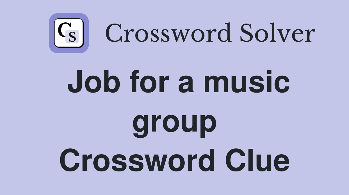 Job for a music group Crossword Clue