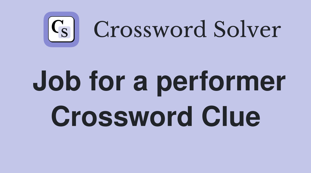 Job for a performer Crossword Clue