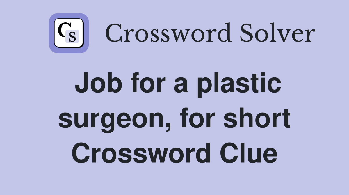 Job for a plastic surgeon, for short Crossword Clue