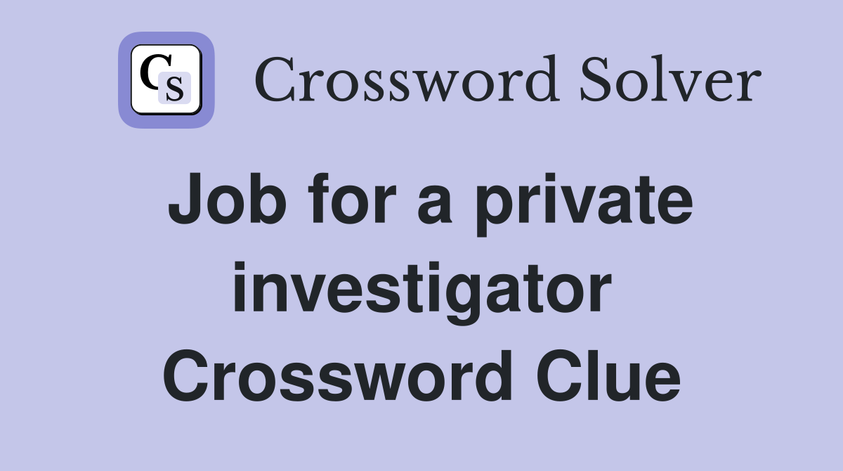 Job for a private investigator Crossword Clue