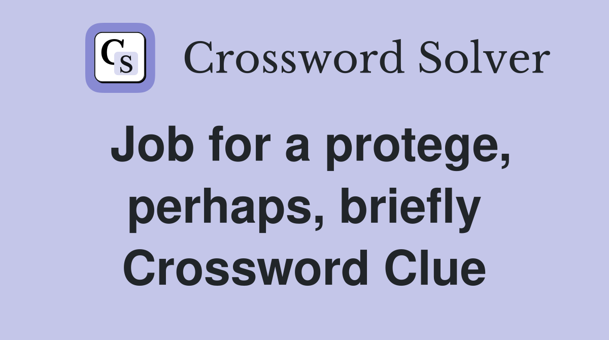 Job for a protege, perhaps, briefly Crossword Clue
