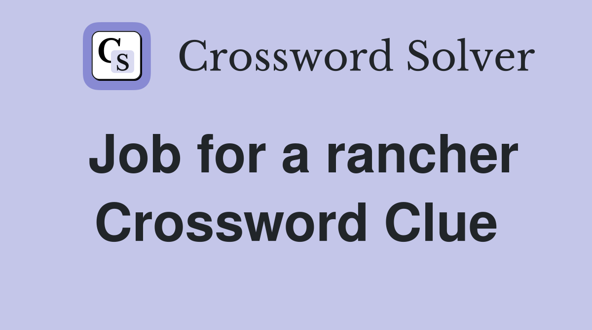 Job for a rancher Crossword Clue
