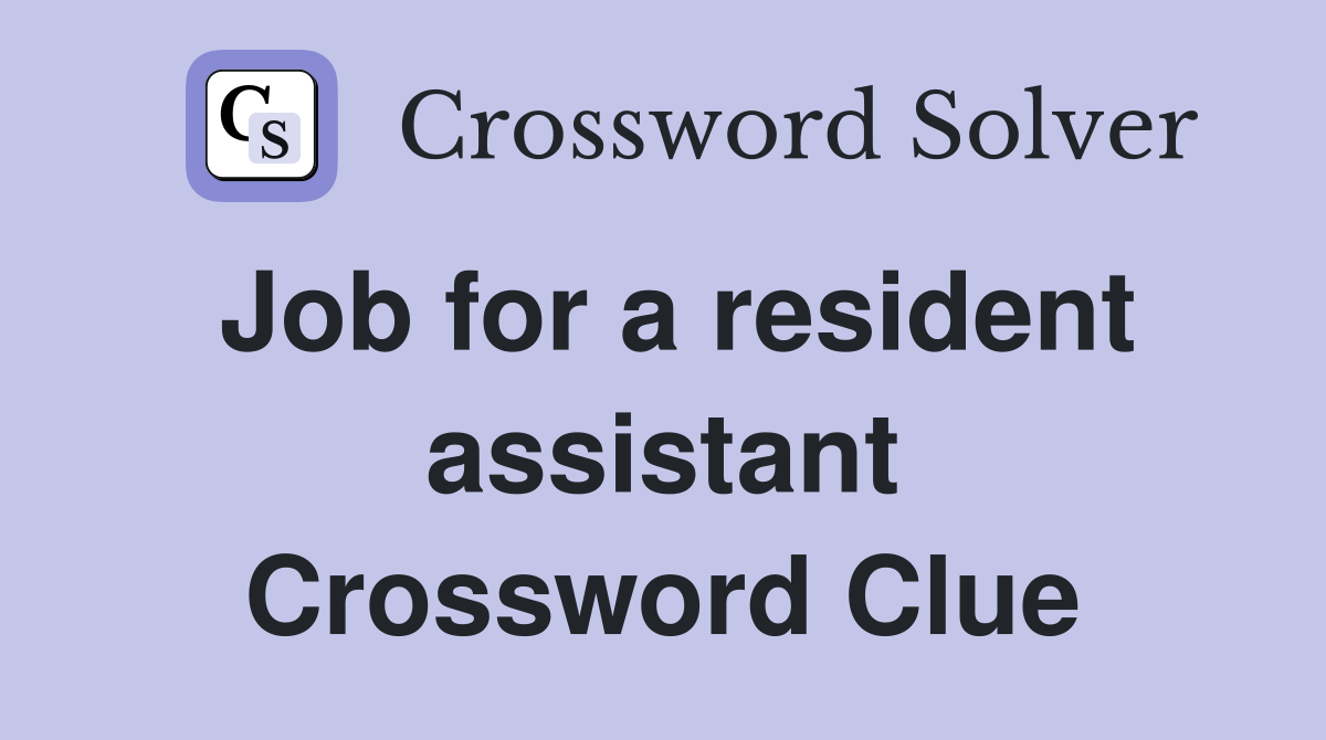 Job for a resident assistant Crossword Clue