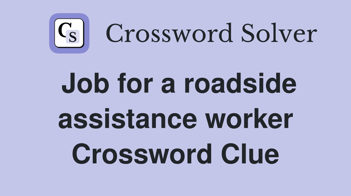 Job for a roadside assistance worker Crossword Clue