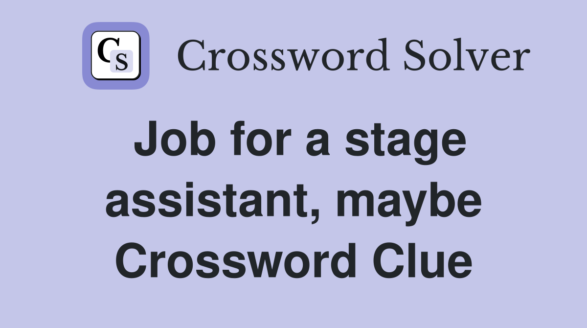 Job for a stage assistant, maybe Crossword Clue