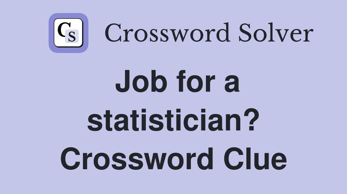 Job for a statistician? Crossword Clue