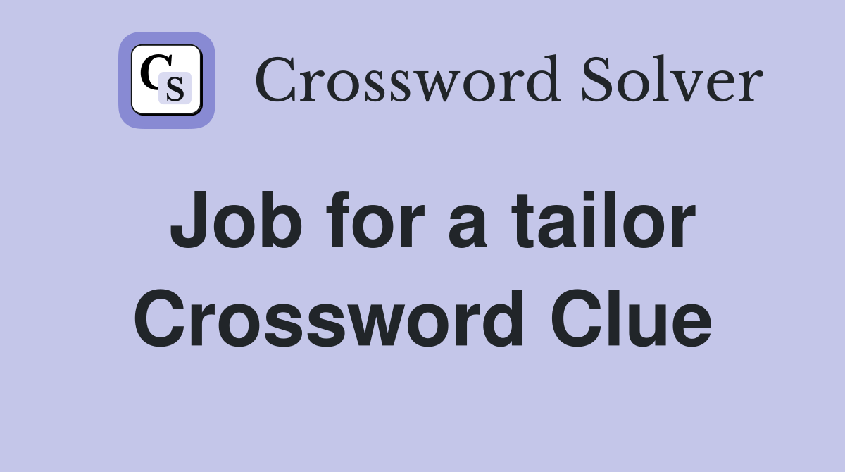 Job for a tailor Crossword Clue
