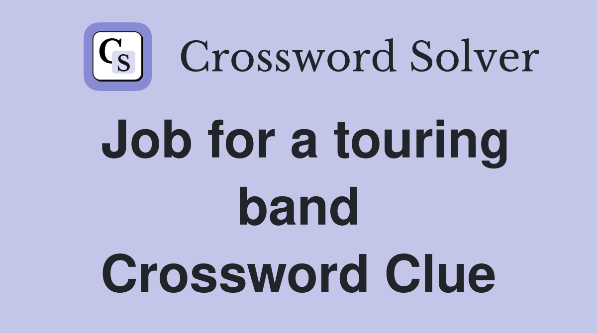Job for a touring band Crossword Clue