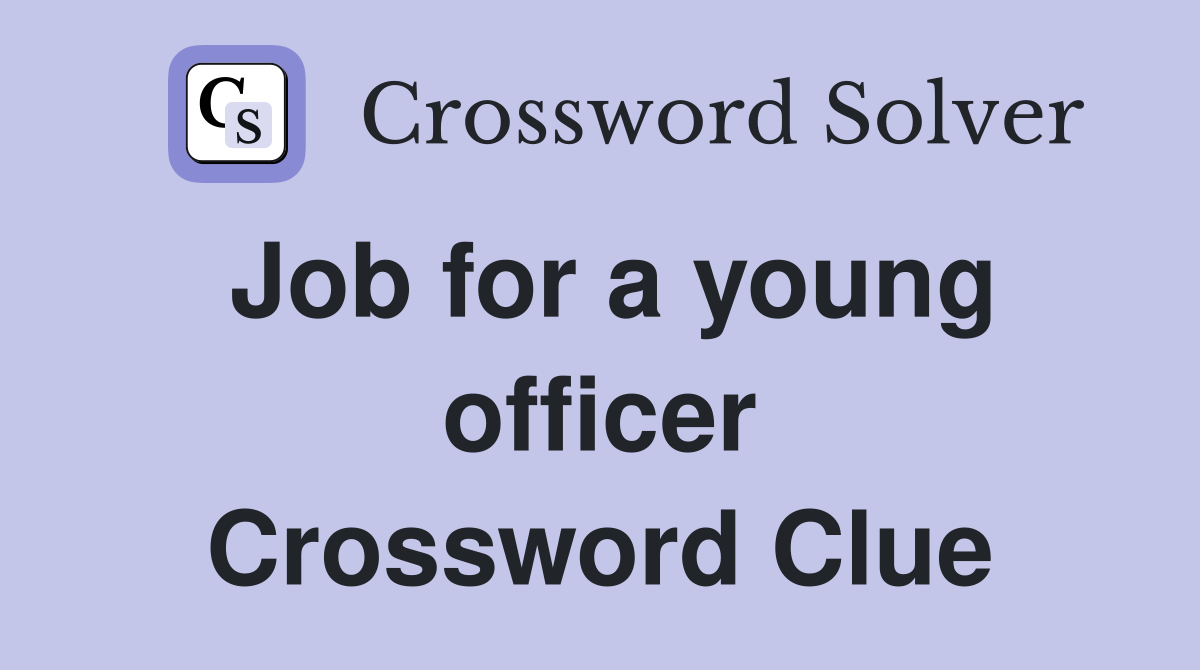 Job for a young officer Crossword Clue