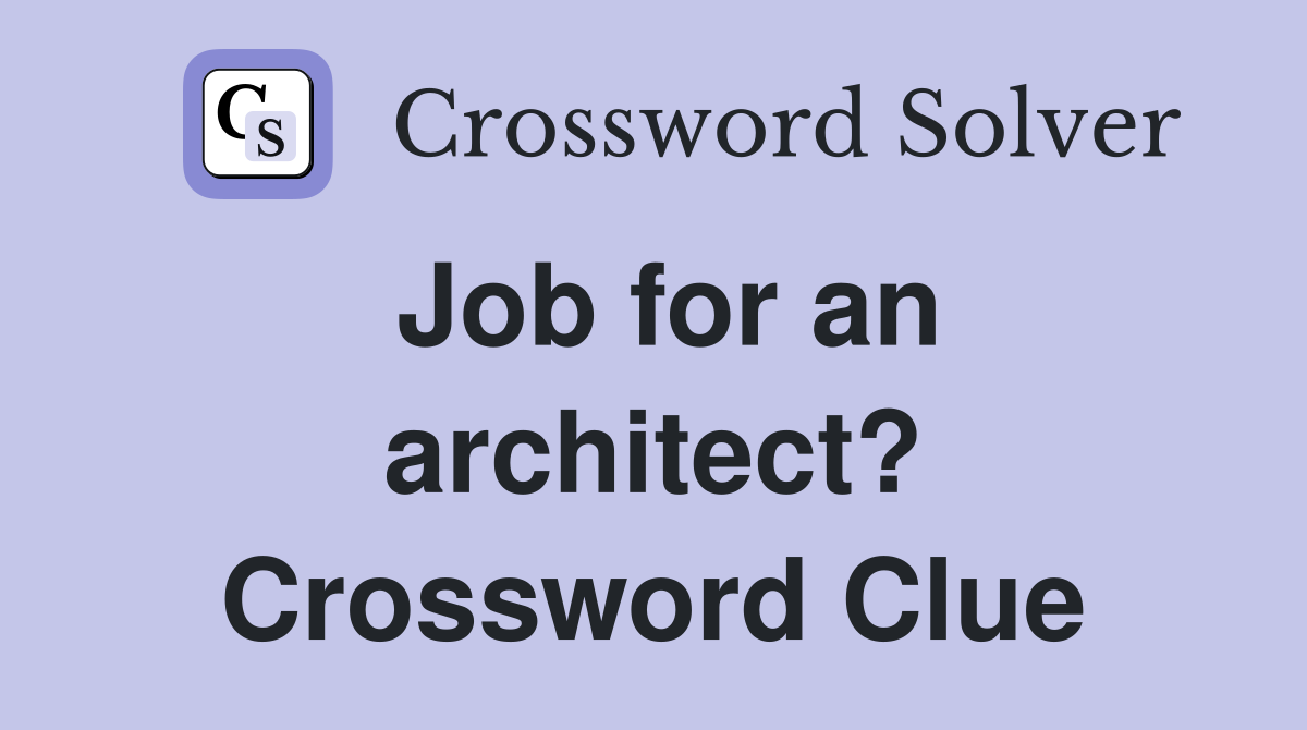 Job for an architect? Crossword Clue