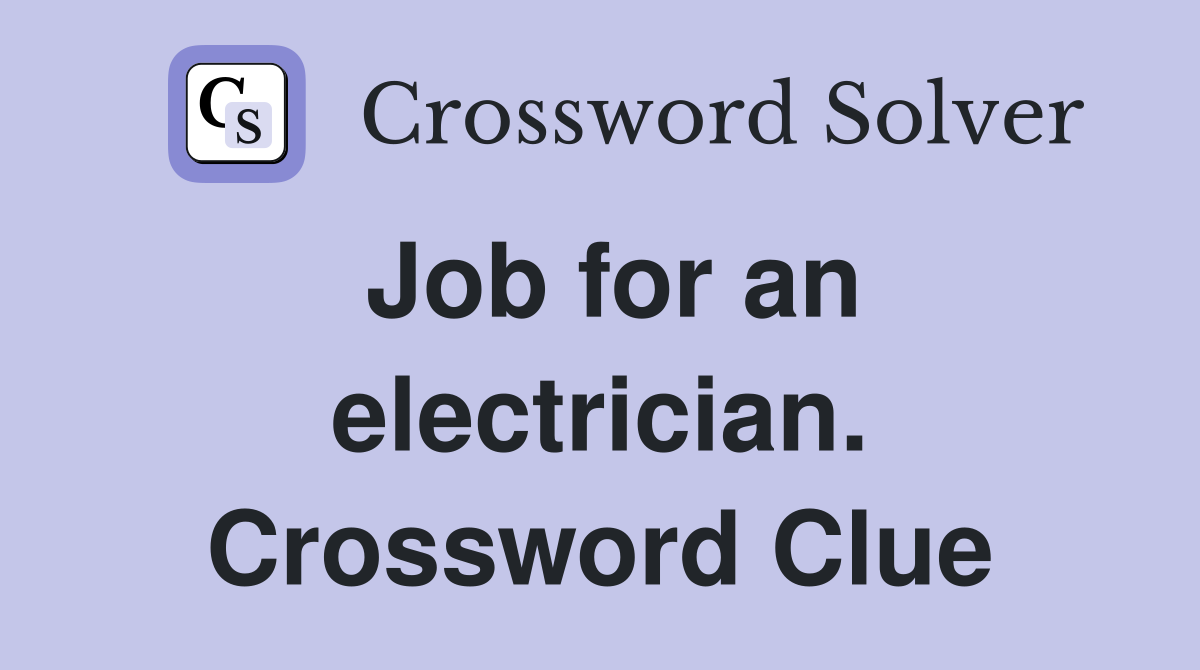 Job for an electrician. Crossword Clue