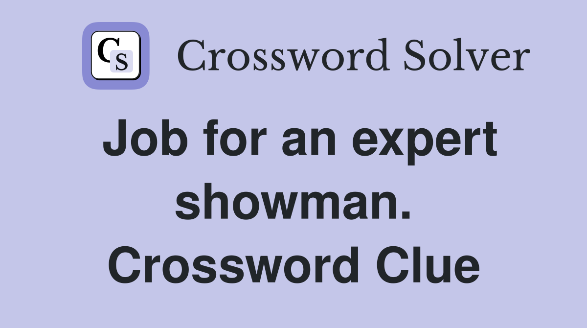 Job for an expert showman. Crossword Clue