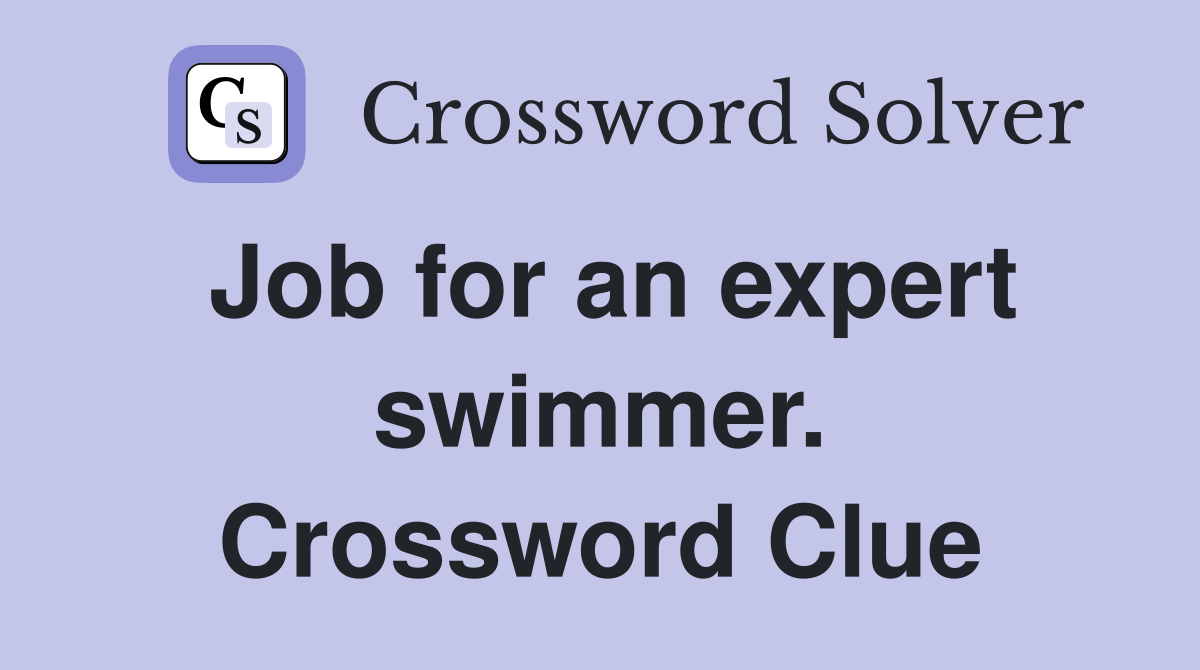 Job for an expert swimmer. Crossword Clue