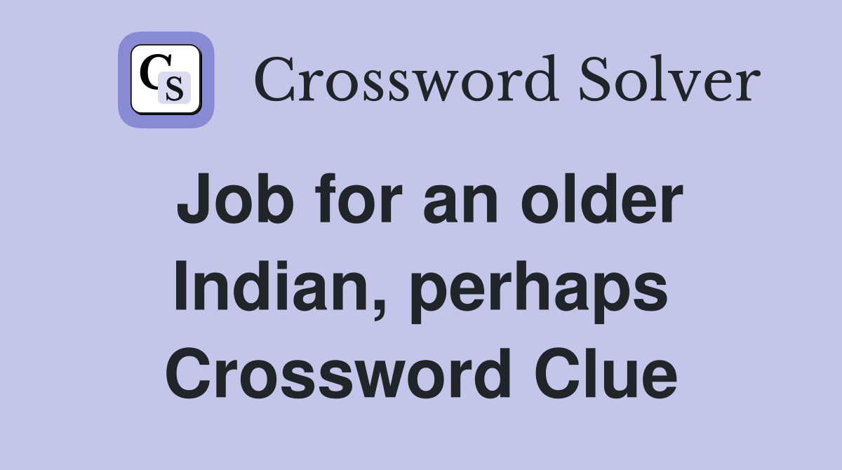 Job for an older Indian, perhaps Crossword Clue