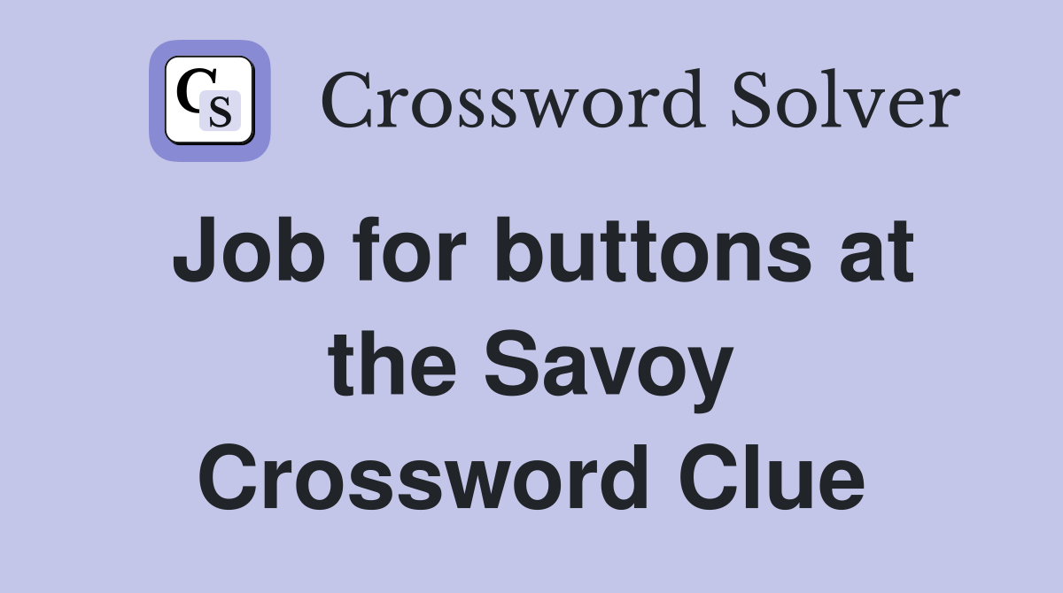 Job for buttons at the Savoy Crossword Clue