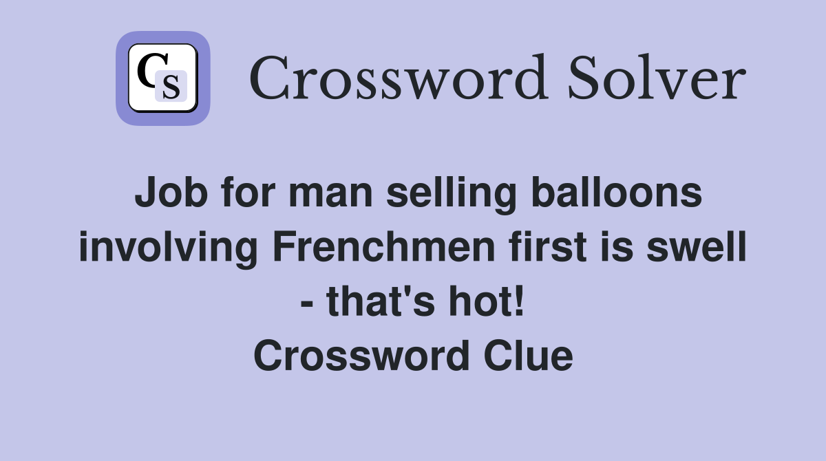 Job for man selling balloons involving Frenchmen first is swell - that's hot! Crossword Clue
