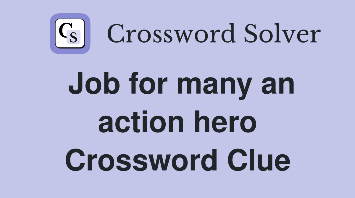 Job for many an action hero Crossword Clue