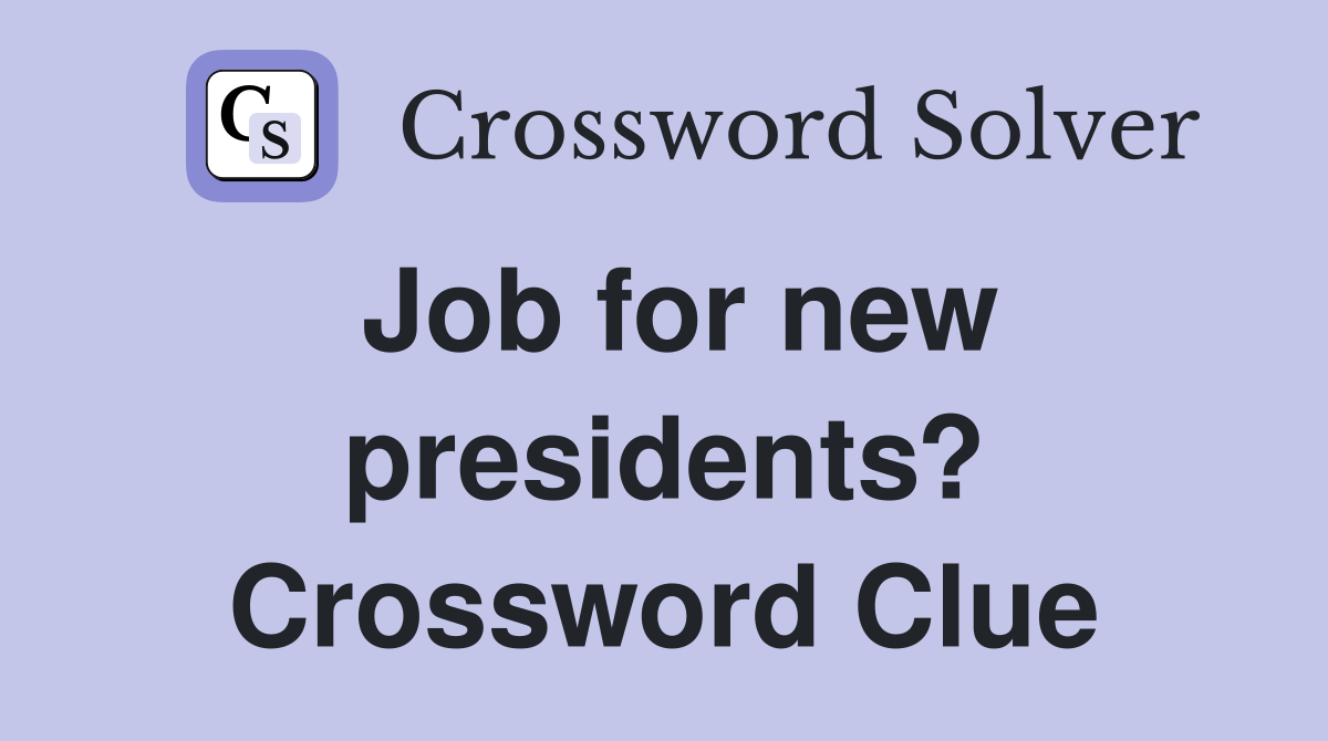 Job for new presidents? Crossword Clue