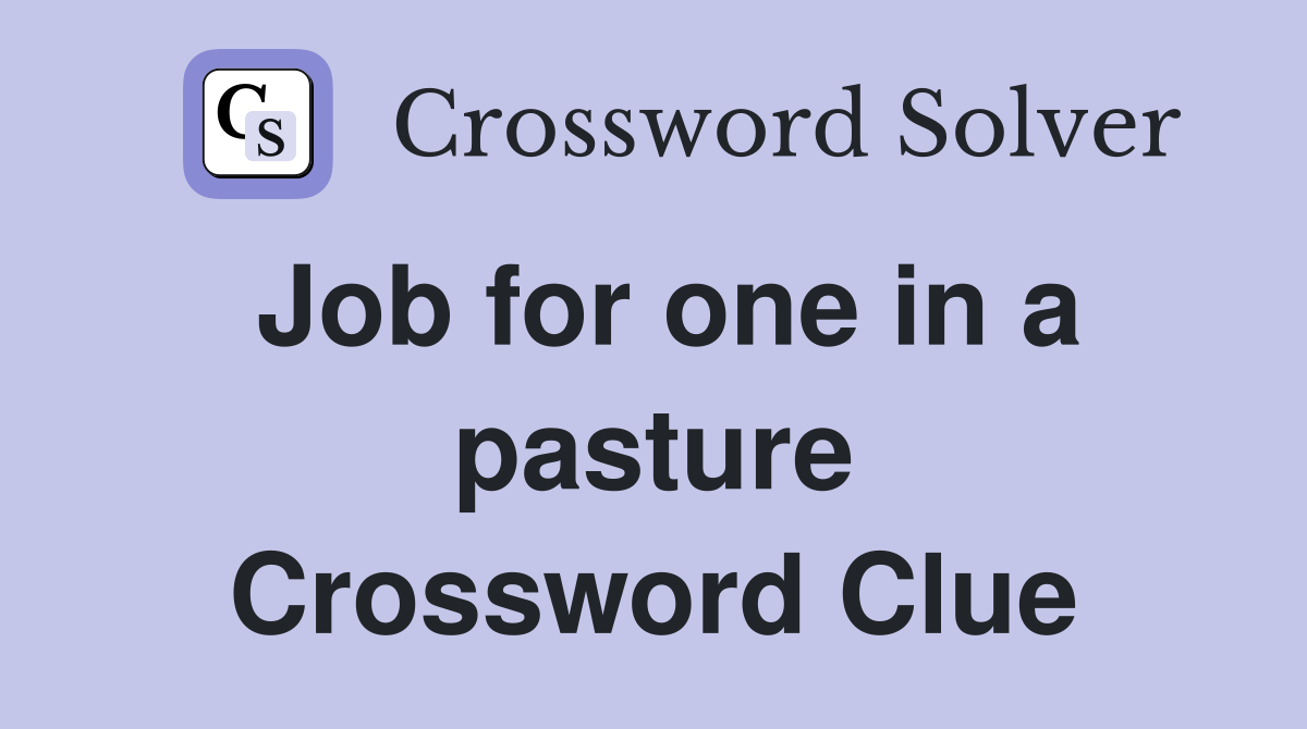 Job for one in a pasture Crossword Clue
