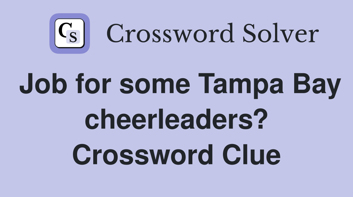 Job for some Tampa Bay cheerleaders? Crossword Clue