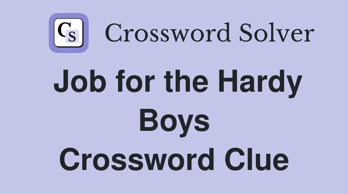 Job for the Hardy Boys Crossword Clue
