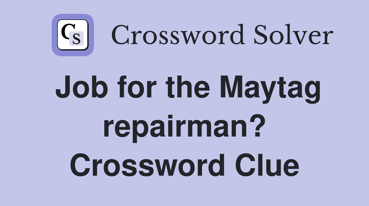 Job for the Maytag repairman? Crossword Clue