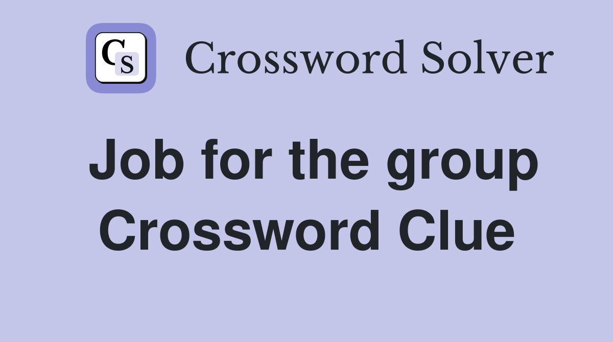 Job for the group Crossword Clue