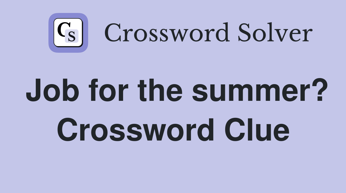 Job for the summer? Crossword Clue