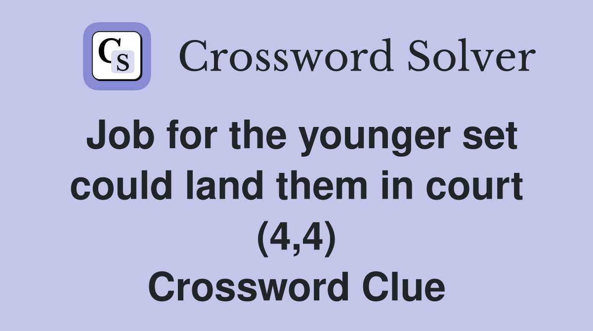 Job for the younger set could land them in court (4,4) Crossword Clue