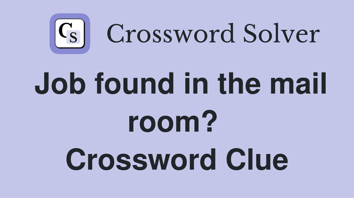 Job found in the mail room?  Crossword Clue