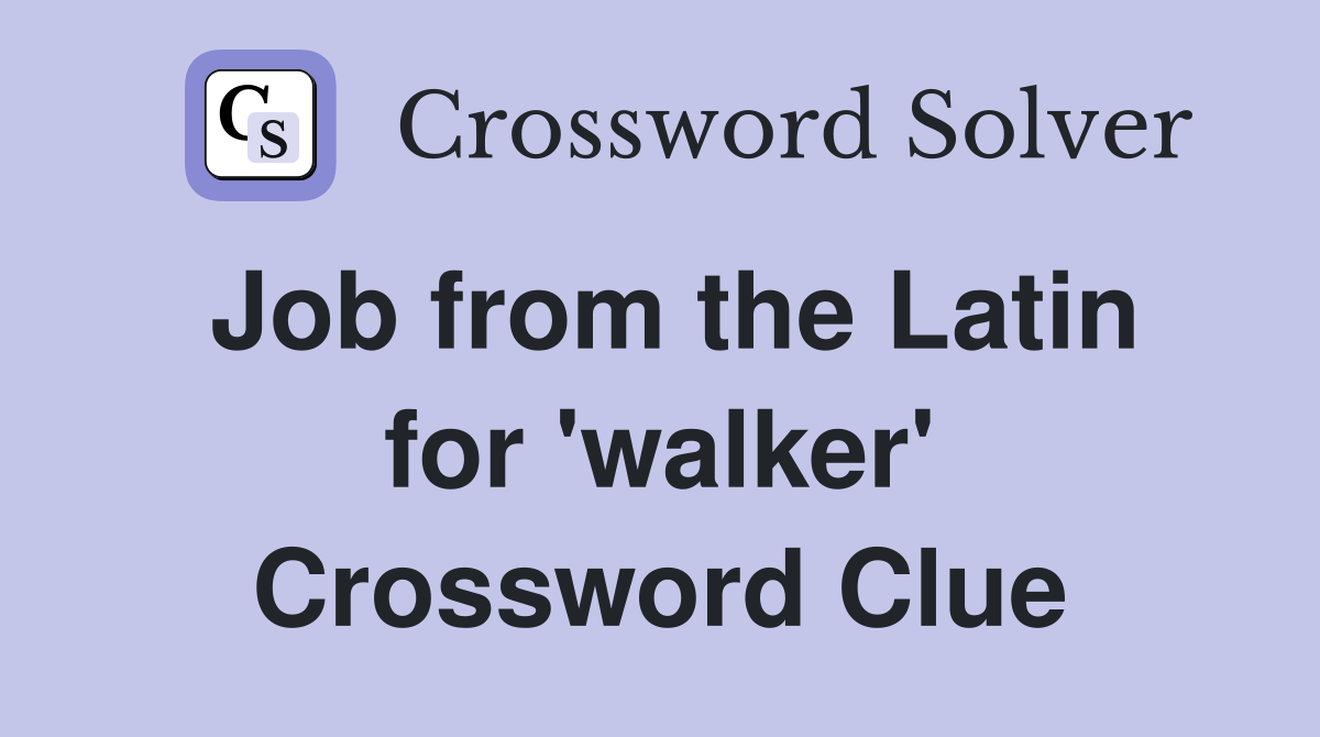 Job from the Latin for 'walker' Crossword Clue