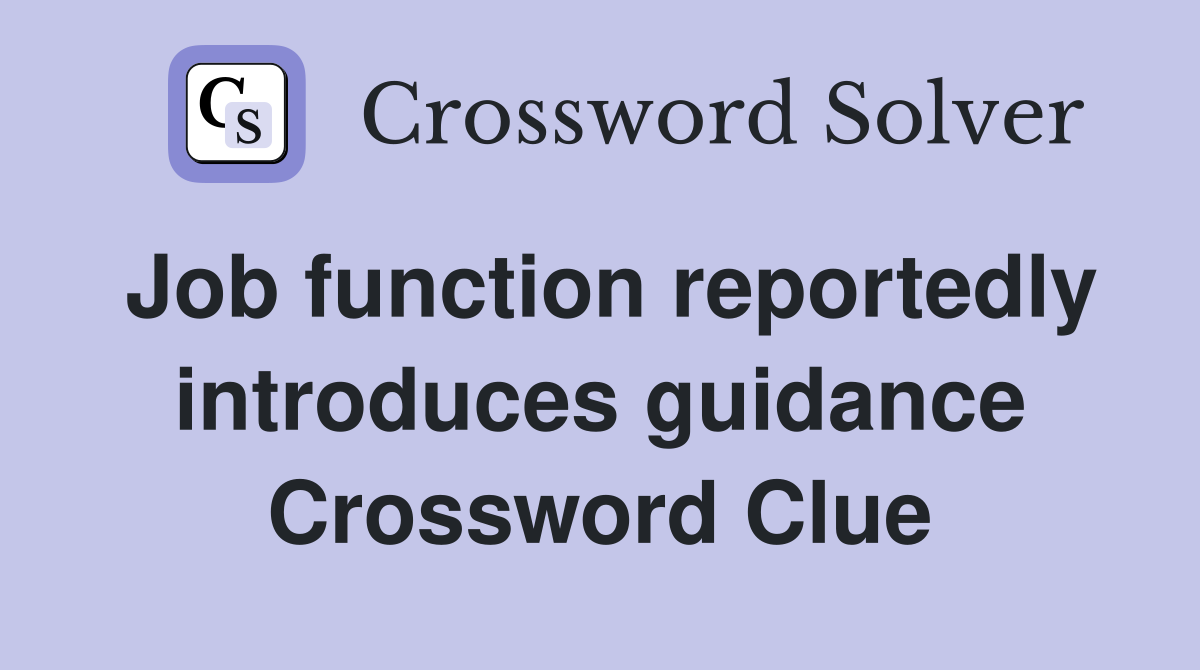 Job function reportedly introduces guidance Crossword Clue