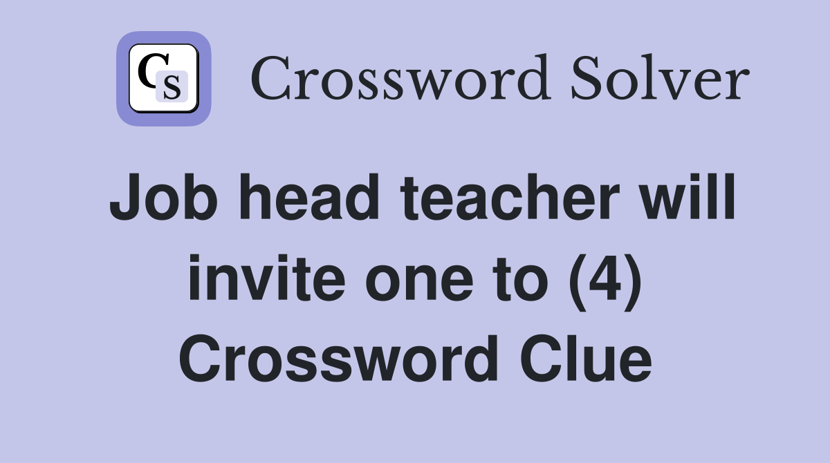 Job head teacher will invite one to (4) Crossword Clue