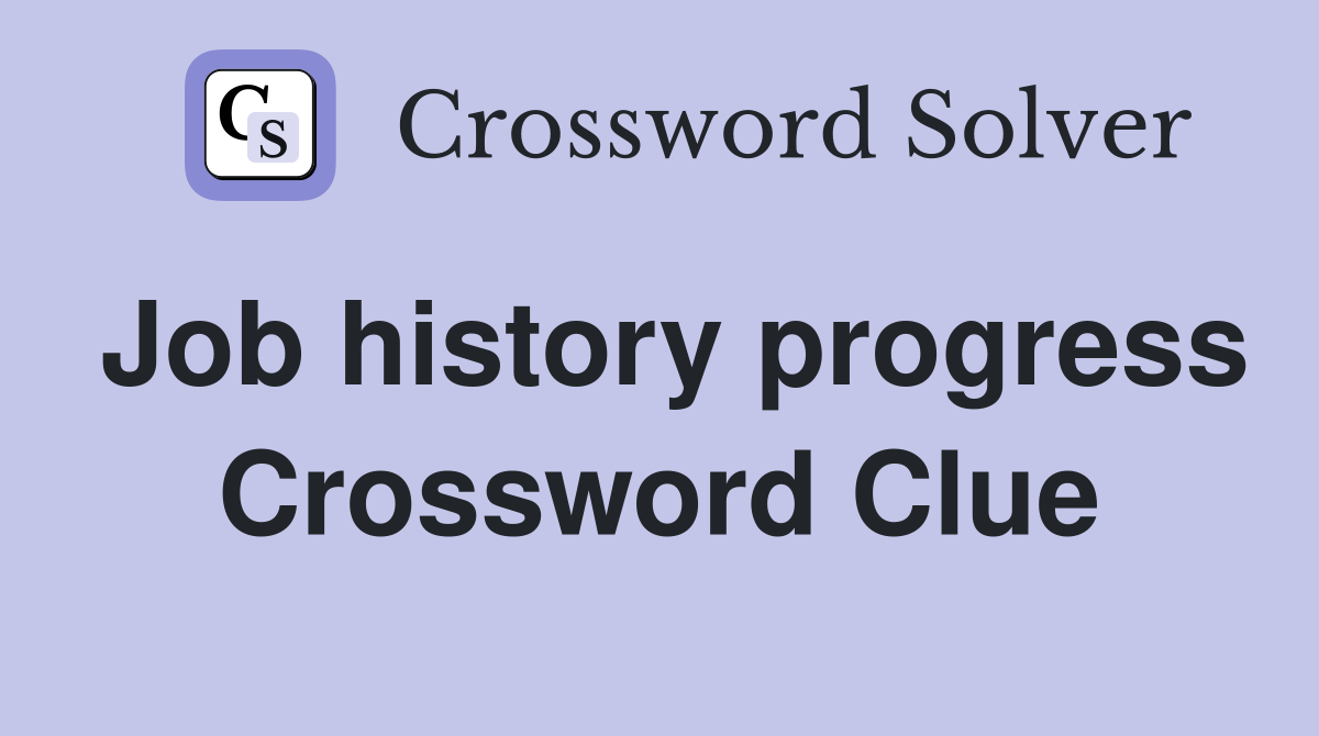 Job history progress Crossword Clue
