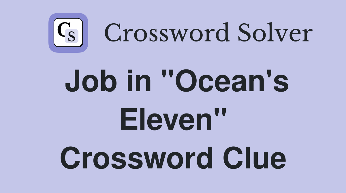 Job in "Ocean's Eleven" Crossword Clue