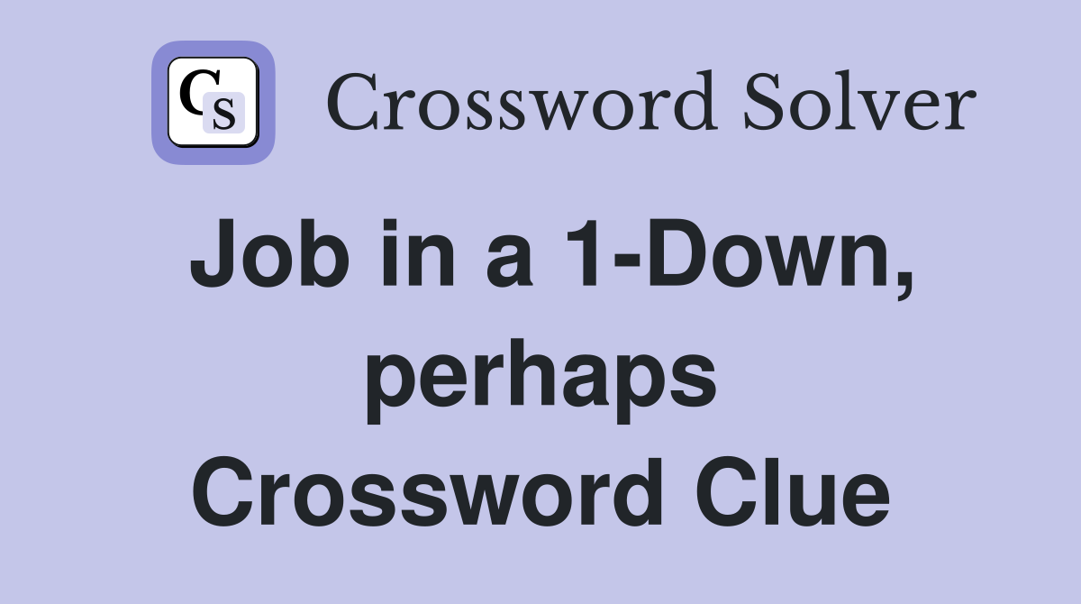 Job in a 1-Down, perhaps Crossword Clue