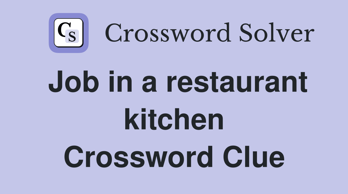 Job in a restaurant kitchen Crossword Clue