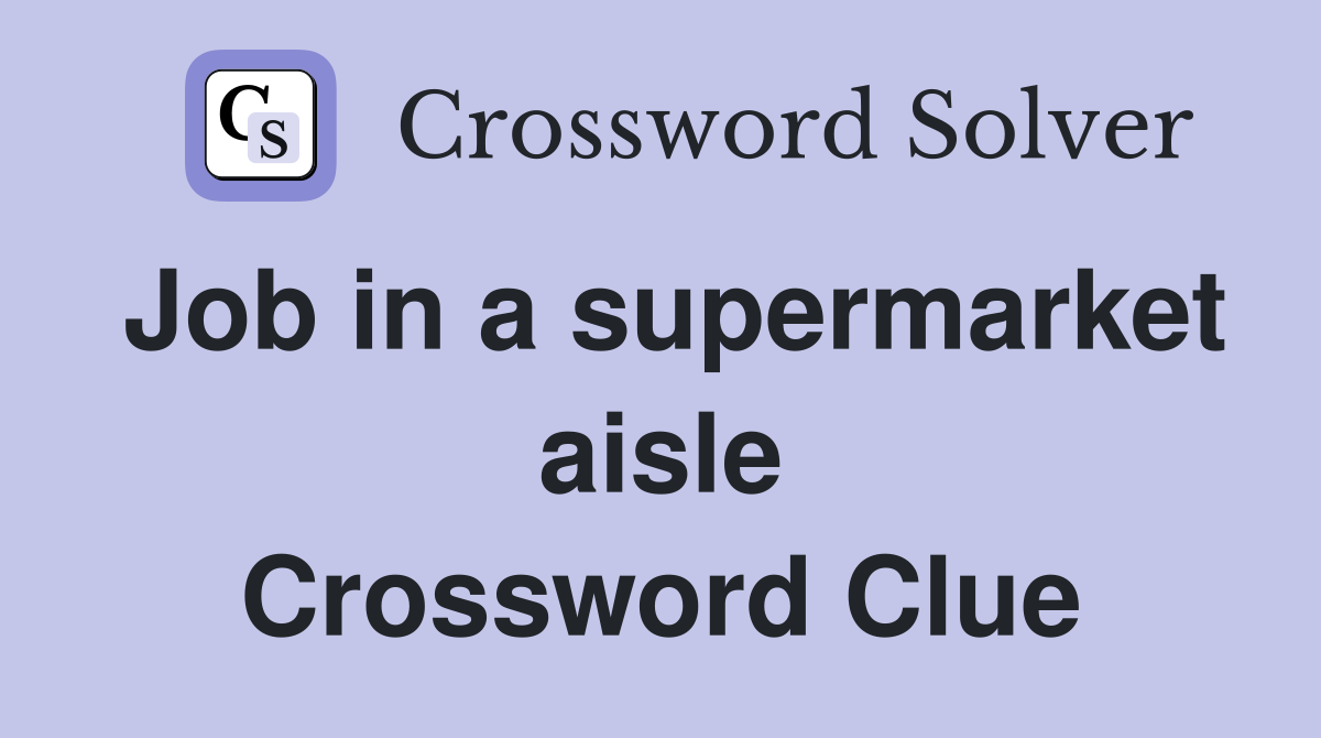 Job in a supermarket aisle Crossword Clue