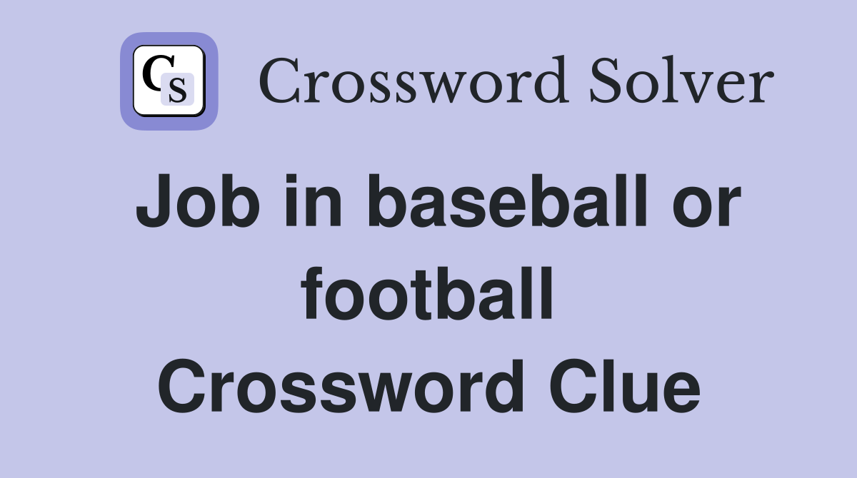 Job in baseball or football Crossword Clue