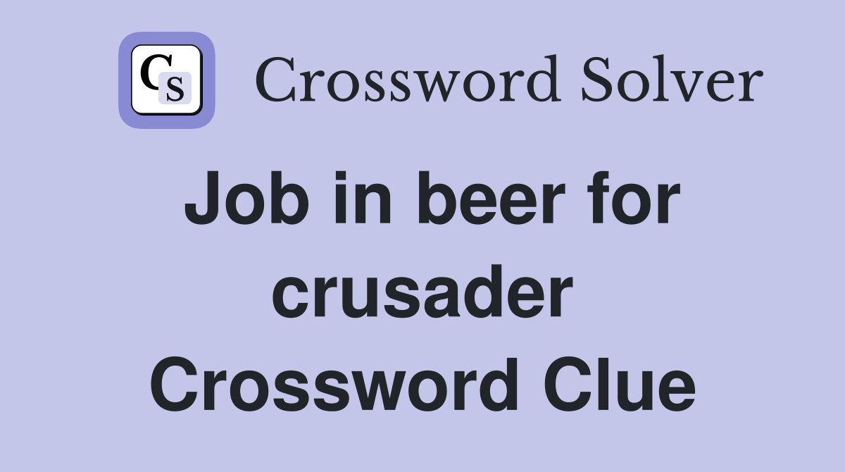 Job in beer for crusader Crossword Clue