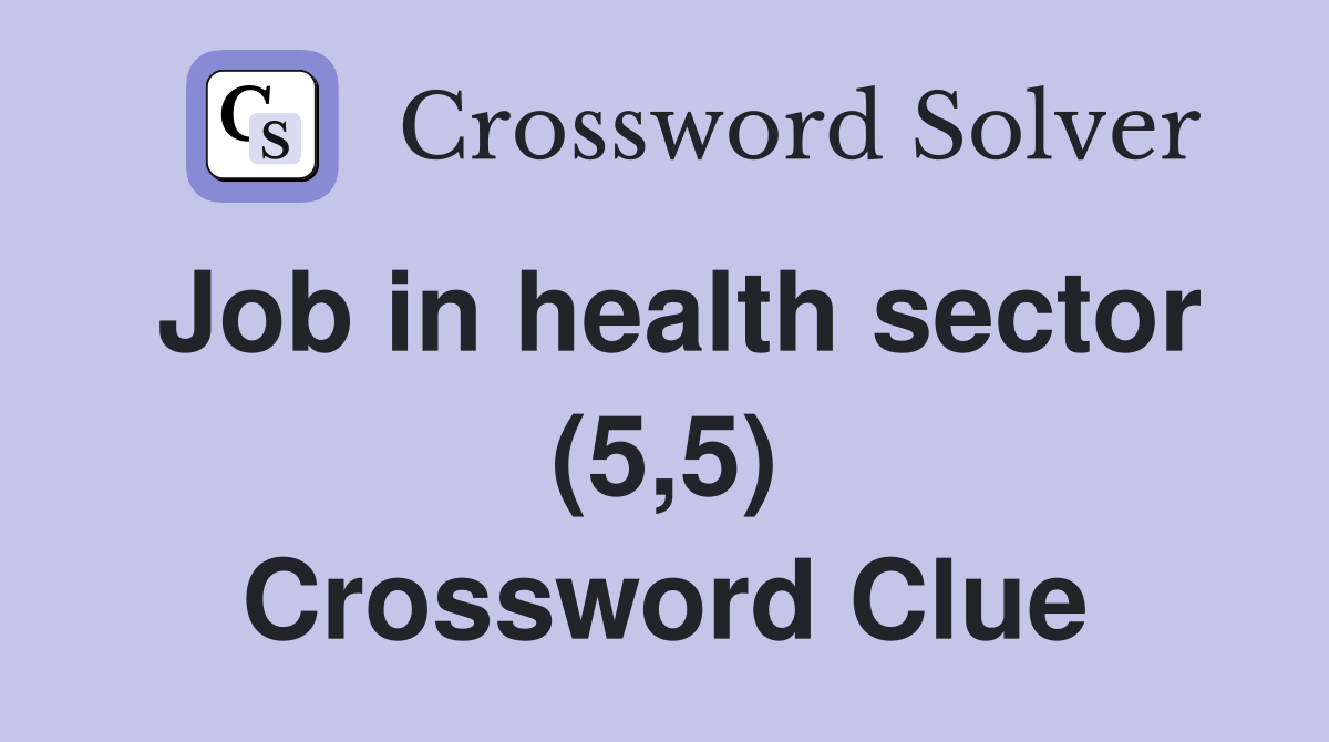 Job in health sector (5,5) Crossword Clue