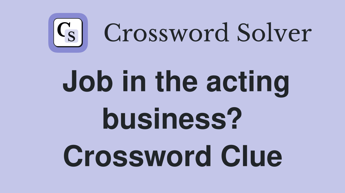 Job in the acting business? Crossword Clue